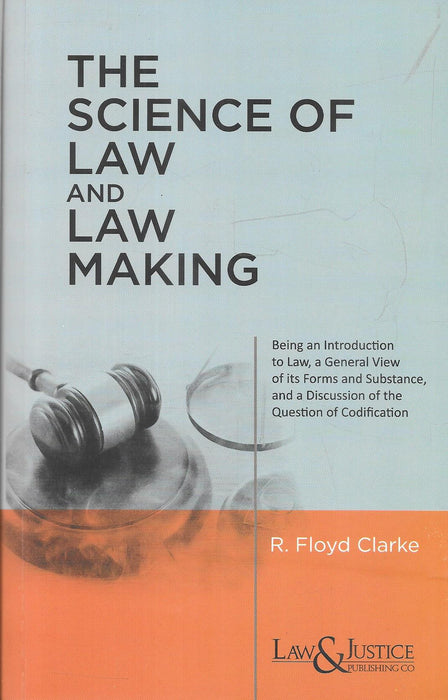 Cover of The Science of Law and Law Making by R. Floyd Clarke, Reissue 2025, published by Law & Justice Publishing — a jurisprudential classic exploring codification and legal philosophy.