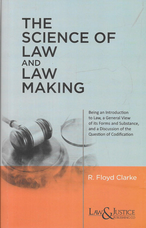 Cover of The Science of Law and Law Making by R. Floyd Clarke, Reissue 2025, published by Law & Justice Publishing — a jurisprudential classic exploring codification and legal philosophy.