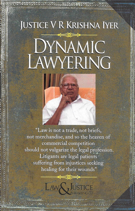 Cover of Dynamic Lawyering by Justice V. R. Krishna Iyer, featuring the author’s portrait and an inspiring quote on ethics in law, published by Law & Justice Publishing Co.