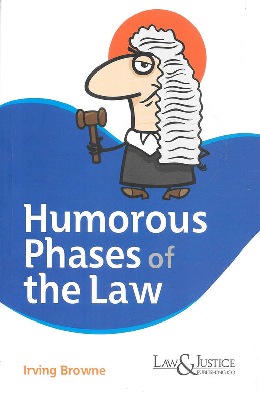 Front cover of Humorous Phrases of the Law by Irving Browne, published by Law & Justice Publishing Co., featuring a cartoon judge illustration and highlighting witty, ironic, and amusing legal phrases drawn from courtroom language, judgments, and traditional legal expressions.