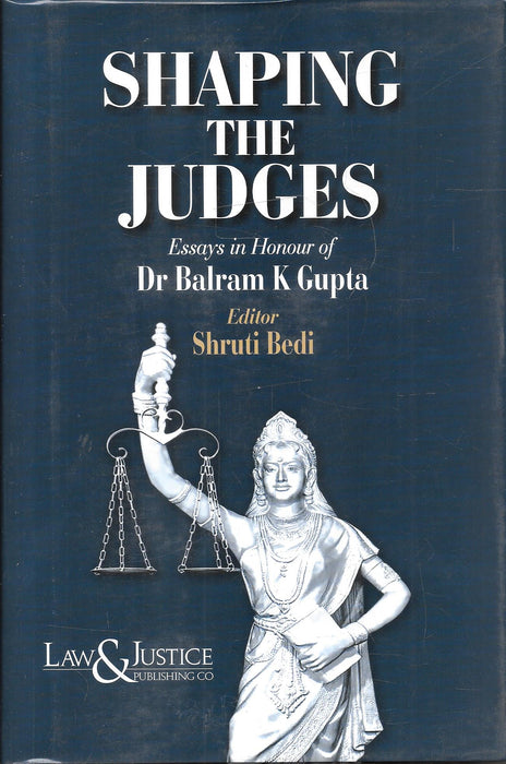 Cover of the book “Shaping the Judges” edited by Shruti Bedi, featuring a silver statue of a goddess holding weighing scales, with a navy-blue background and tribute to Dr. Balram K. Gupta.