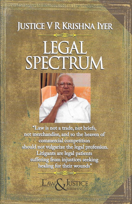 Cover of Legal Spectrum by Justice V. R. Krishna Iyer, featuring the author’s portrait and a quote on law as a humanitarian profession, published by Law & Justice Publishing Co.