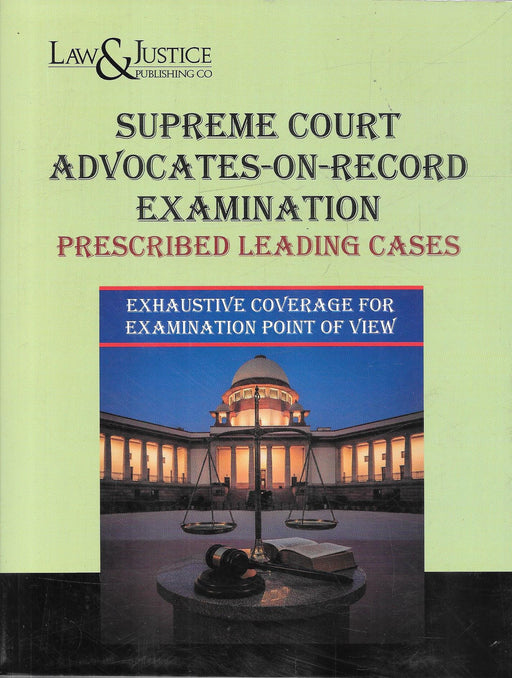 Front and back cover of Supreme Court Advocates-on-Record Examination Prescribed Leading Cases, published by Law and Justice Publishing Co, featuring Supreme Court imagery and a focused compilation of leading case laws prescribed for the AOR examination.
