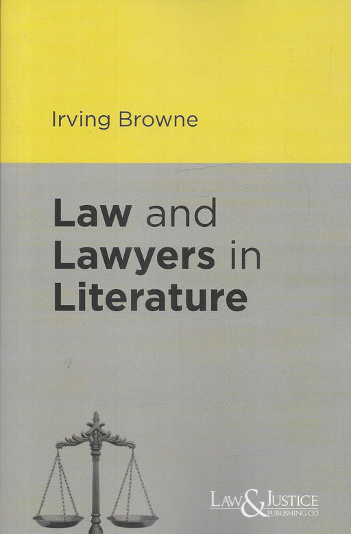 Cover of “Law and Lawyers in Literature” by Irving Browne, featuring a minimalistic design with a yellow-gray color palette and scales of justice—reflecting the literary and legal crossover.