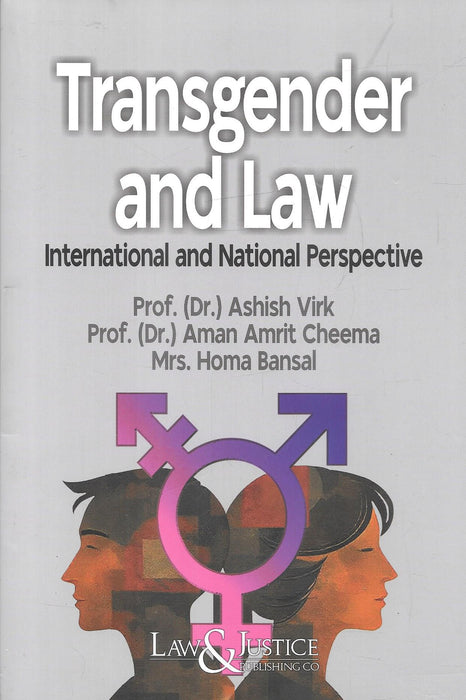Front cover of Transgender and Law: International and National Perspective by Prof. (Dr.) Ashish Virk, Prof. (Dr.) Aman Amrit Cheema, and Mrs. Homa Bansal, published by Law & Justice Publishing Co., featuring legal perspectives on transgender rights in India and globally.