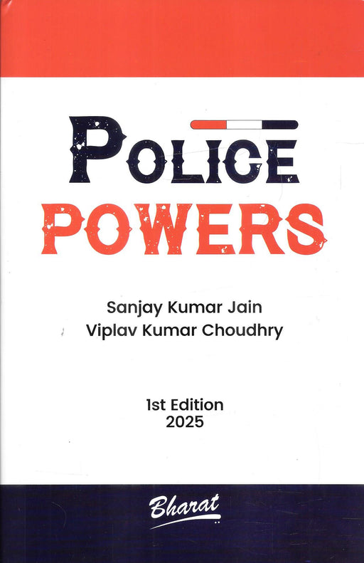 Cover of the 2025 first edition book "Police Powers" by Sanjay Kumar Jain and Viplav Kumar Choudhry, published by Bharat Law, focusing on authority and criminal law procedures in India.