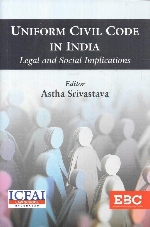 Cover image of Uniform Civil Code in India Legal and Social Implications edited by Astha Srivastava, published by EBC in collaboration with ICFAI Law School, examining constitutional aspects, personal laws, social impact, and policy debates surrounding UCC in India.
