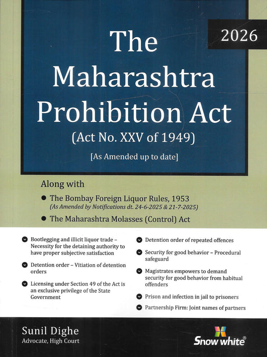Front cover of Snow White 2026 edition of the Maharashtra Prohibition Act 1949 with Bombay Foreign Liquor Rules and allied laws, authored by Advocate Sunil Dighe, widely used by criminal lawyers, excise authorities and courts across Maharashtra.