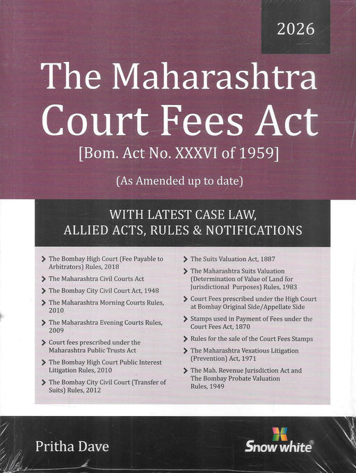 Front cover of Snow White 2026 edition of the Maharashtra Court Fees Act 1959 with latest case law, allied acts, rules and notifications, authored by Advocate Pritha Dave, widely used by civil lawyers, court registries and appellate practitioners in Maharashtra.