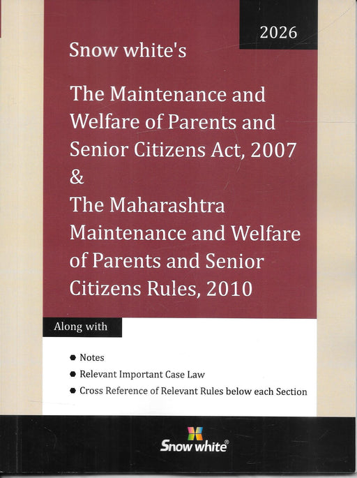 Front cover of Snow White 2026 edition of the Maintenance and Welfare of Parents and Senior Citizens Act 2007 with Maharashtra Rules 2010, including notes and relevant case law, commonly used by family lawyers and tribunals for senior citizen maintenance and property protection cases.