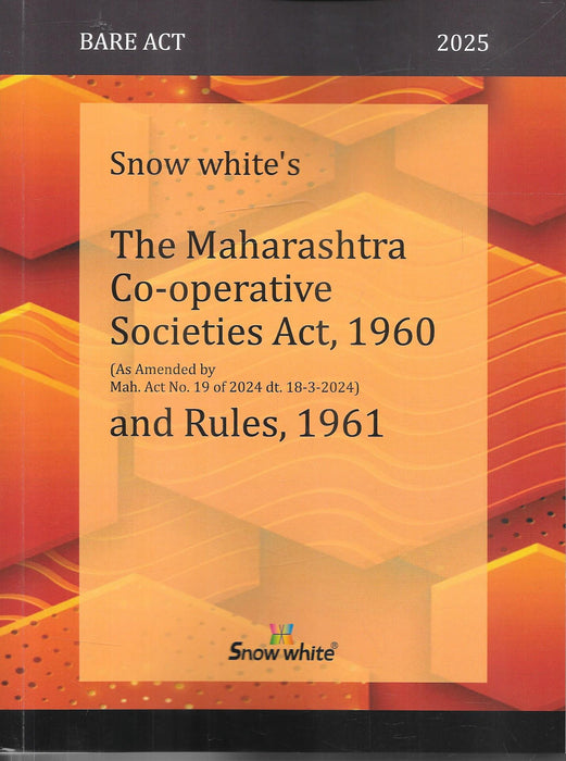 Cover of The Maharashtra Co-operative Societies Act, 1960 and Rules, 1961 2025 edition by Snow White Publications, updated with Maharashtra Act No. 19 of 2024 amendments, presented in bare act format for legal reference.