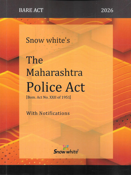 Front cover of Snow White Bare Act 2026 featuring the Maharashtra Police Act 1951 with notifications, governing police powers, preventive action, externment, licensing, and public order, widely used by criminal lawyers, police officials, and administrative law practitioners in Maharashtra.