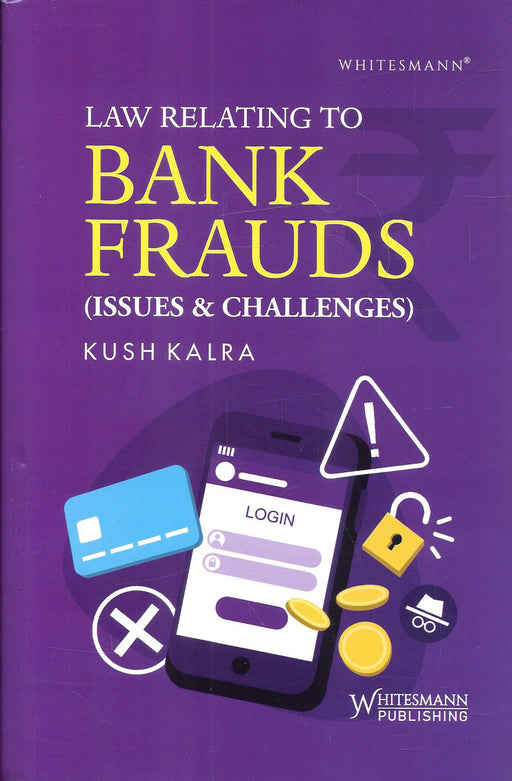 Law Relating to Bank Frauds (Issues & Challenges) | Kush Kalra | Whitesmann Publishing