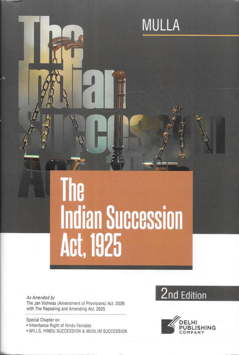 Mulla’s The Indian Succession Act, 1925, 2nd Edition, reprint published by Delhi Publishing Company, with amendments under the Jan Vishwas (Amendment of Provisions) Act, 2026, and the Repealing and Amending Act, 2025. ISBN 9789349035096.