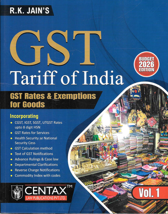 Front cover of GST Tariff of India Volume 1 Budget 2026 Edition by R. K. Jain, published by Centax Law Publications, showing GST rates, exemptions, HSN classification up to 8 digits, cess provisions, and compliance guidance for goods under GST.