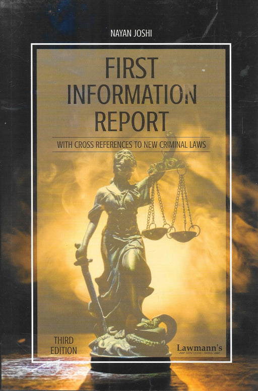 Book cover of First Information Report by Nayan Joshi, Third Edition, published by Lawmann’s, featuring cross-references to new criminal laws for police and legal professionals.