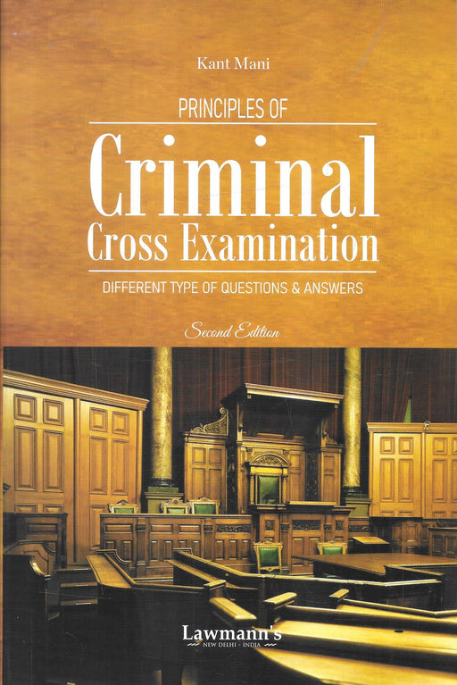 Cover of Principles of Criminal Cross Examination – Different Types of Questions & Answers by Kant Mani, Second Edition, published by Lawmann’s, a practical manual for criminal lawyers on effective cross-examination strategies.