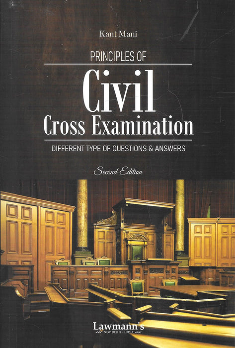 Cover of Principles of Civil Cross Examination – Different Types of Questions & Answers by Kant Mani, Second Edition, published by Lawmann’s, designed for lawyers and law students mastering civil courtroom practice.