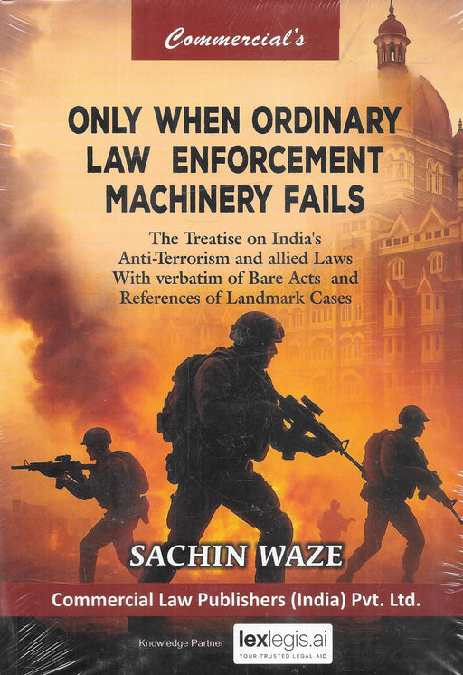 Cover of Only When Ordinary Law Enforcement Machinery Fails by Sachin Waze, published by Commercial Law Publishers, featuring themes of law enforcement, anti-terrorism laws, and landmark cases.