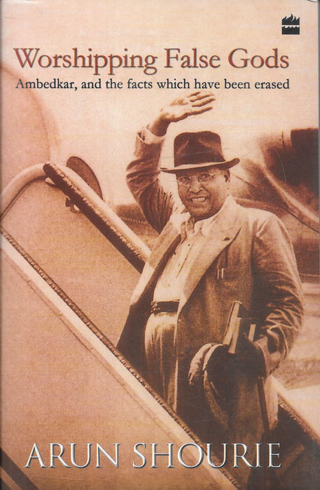Front cover of Worshipping False Gods by Arun Shourie, a critical Indian nonfiction book examining Ambedkar, constitutional history, political narratives, and erased historical facts, widely read by lawyers, scholars, civil services aspirants, and readers interested in Indian public discourse.