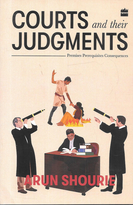 Courts and Their Judgments book by Arun Shourie featuring analysis of judicial reasoning premises and consequences with illustrated courtroom scene useful for lawyers law students and readers interested in Indian judiciary and legal system critique.