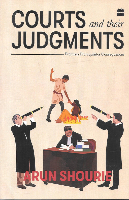 Courts and Their Judgments book by Arun Shourie featuring analysis of judicial reasoning premises and consequences with illustrated courtroom scene useful for lawyers law students and readers interested in Indian judiciary and legal system critique.
