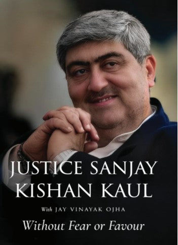 Without Fear or Favour - Justice Sanjay Kishan Kaul