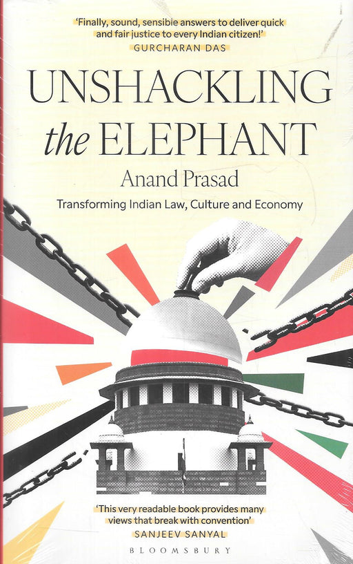 Cover of the book Unshackling the Elephant by Anand Prasad, featuring Supreme Court imagery, chains symbolising systemic constraints, and a reform-themed design. A must-read for lawyers and policy professionals exploring legal reform in India.