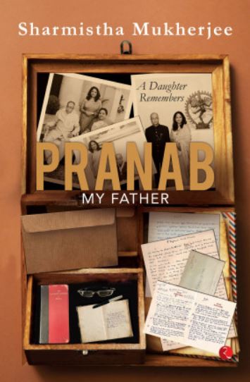 Pranab, My Father: A Daughter Remembers