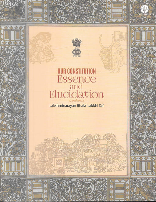 Our Constitution: Essence and Elucidation by Lakshminarayan Bhala ‘Lakkhi Da’, published by National Book Trust, India. A book on the cultural and historical significance of illustrations in the Constitution of India. ISBN 97893574389042