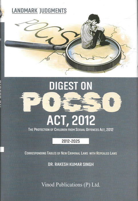 Cover of "Digest on POCSO Act, 2012" by Dr. Rakesh Kumar Singh, showing a child seated beside a magnifying glass, symbolizing legal scrutiny and child protection. Includes judgments from 2012–2025.