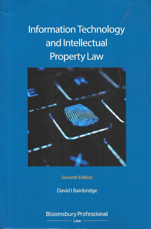 Cover of the book "Information Technology and Intellectual Property Law" by David I. Bainbridge, Seventh Edition, published by Bloomsbury Professional, focusing on modern IT and IP legal frameworks.