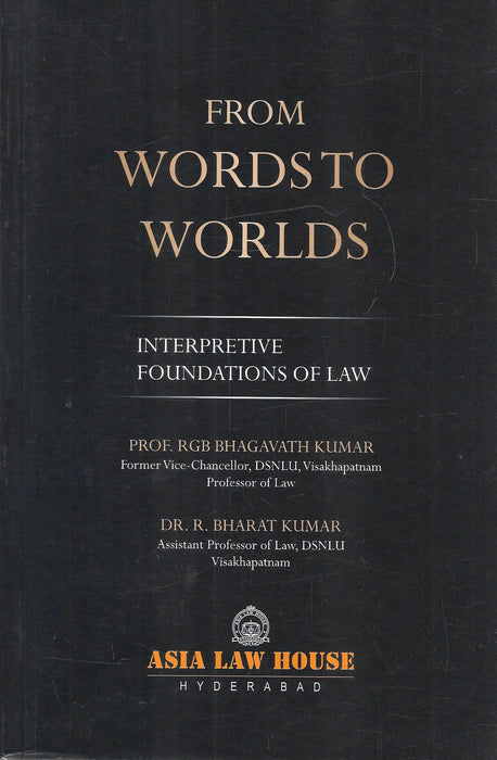From Words to Worlds: Interpretive Foundations of Law by Prof. R.G.B. Bhagavath Kumar and Dr. R. Bharat Kumar, a jurisprudence and legal interpretation book exploring constitutional theory, legal reasoning, and philosophy of law.