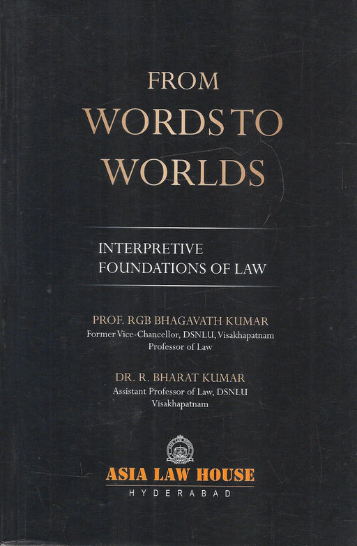 From Words to Worlds: Interpretive Foundations of Law by Prof. R.G.B. Bhagavath Kumar and Dr. R. Bharat Kumar, a jurisprudence and legal interpretation book exploring constitutional theory, legal reasoning, and philosophy of law.