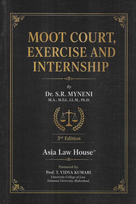 Moot Court, Exercise and Internship by Dr. S.R. Myneni, 3rd Edition, published by Asia Law House – practical guide for moot courts, legal drafting, internships, and advocacy skills.