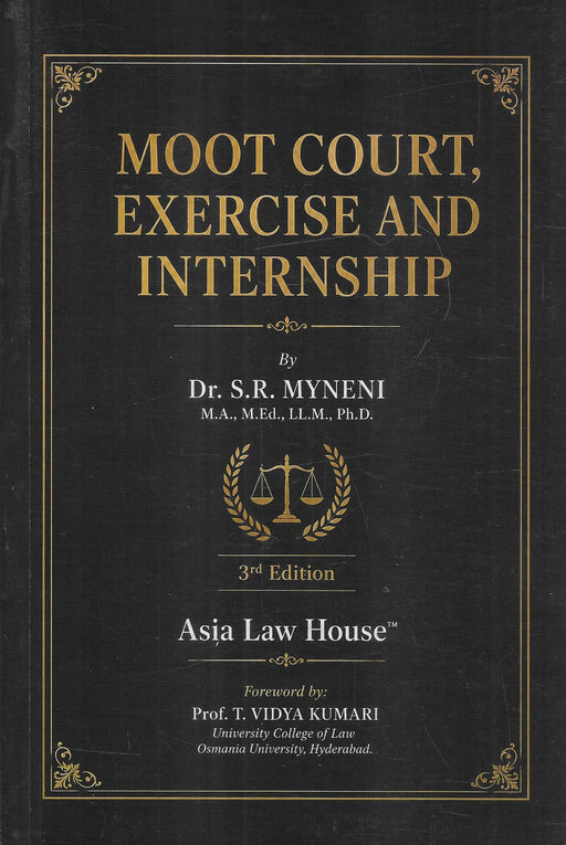 Moot Court, Exercise and Internship by Dr. S.R. Myneni, 3rd Edition, published by Asia Law House – practical guide for moot courts, legal drafting, internships, and advocacy skills.