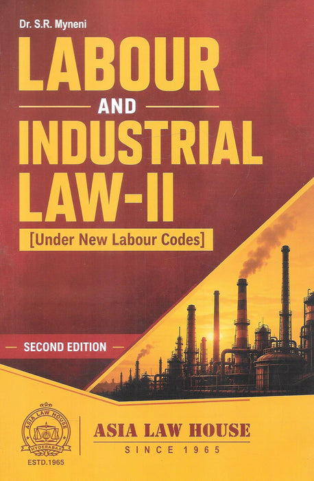 Labour and Industrial Law – II (Under New Labour Codes), Second Edition by Dr. S.R. Myneni, published by Asia Law House.
