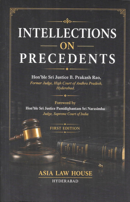 Intellect on Precedents by Hon'ble Justice B. Prakash Rao, First Edition, published by Asia Law House.