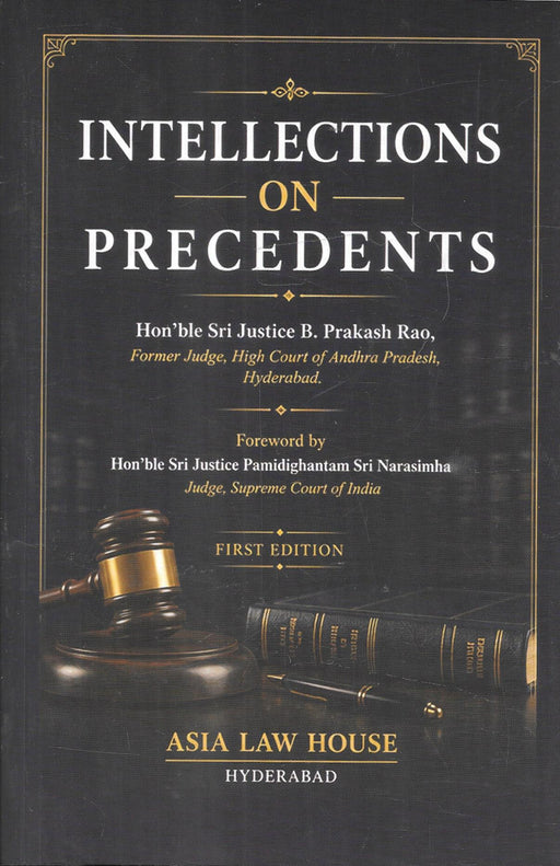 Intellect on Precedents by Hon'ble Justice B. Prakash Rao, First Edition, published by Asia Law House.