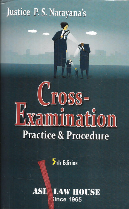 Cover of 'Cross-Examination: Practice and Procedure' by Justice P. S. Narayana, 5th Edition, published by ASL Law House, featuring illustrations of lawyers questioning in a courtroom setting.