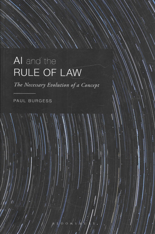 AI and the Rule of Law: The Necessary Evolution of a Concept by Paul Burgess, published by Bloomsbury. Book on artificial intelligence, accountability and the evolution of rule-of-law principles. ISBN 9789369523382.