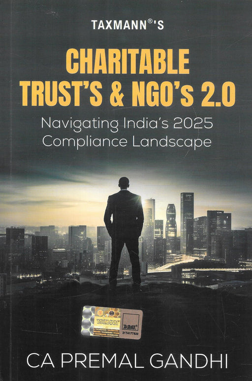 Front cover of Charitable Trust’s & NGO’s 2.0 by CA Premal Gandhi, published by Taxmann in 2025, providing guidance on compliance, income tax, and governance for trusts and NGOs in India.