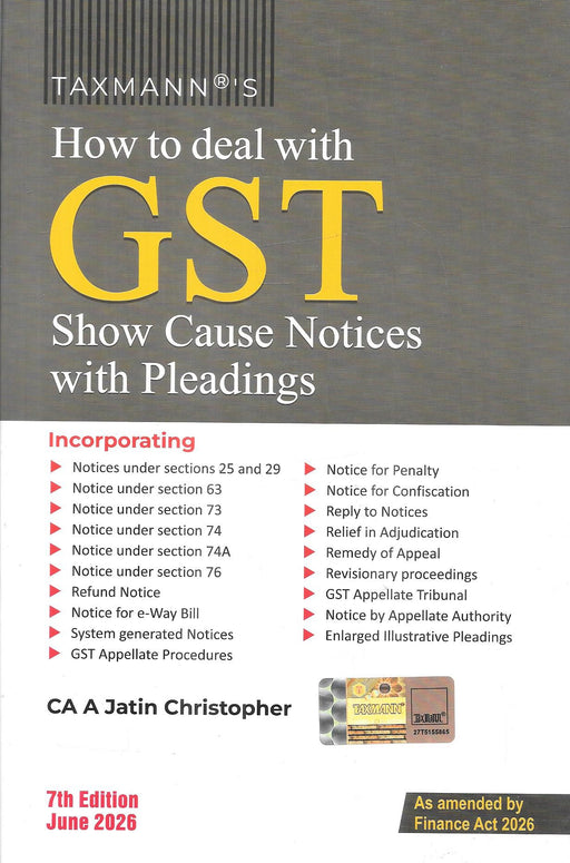 How to Deal with GST Show Cause Notices with Pleadings by CA A. Jatin Christopher, 7th Edition (June 2026), published by Taxmann, covering GST notices, replies, pleadings, adjudication, and appeals.