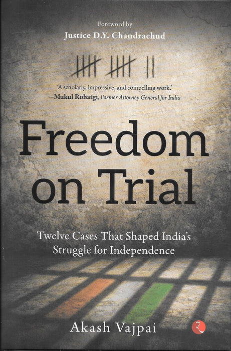 Freedom on Trial book by Akash Vajpai featuring landmark legal cases from Indias independence struggle with foreword by Justice DY Chandrachud ideal for legal history readers law students and constitutional enthusiasts.