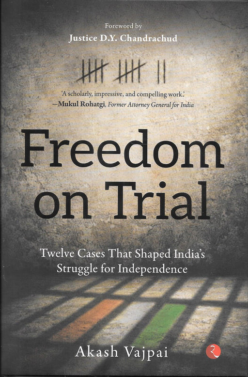 Freedom on Trial book by Akash Vajpai featuring landmark legal cases from Indias independence struggle with foreword by Justice DY Chandrachud ideal for legal history readers law students and constitutional enthusiasts.