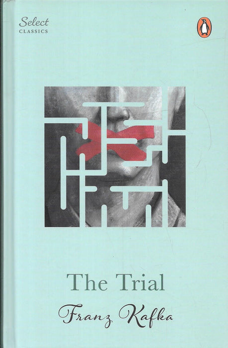 The Trial by Franz Kafka, Penguin Select Classics edition, featuring the novel about Josef K. and an unexplained criminal accusation, ISBN 9789377304256.