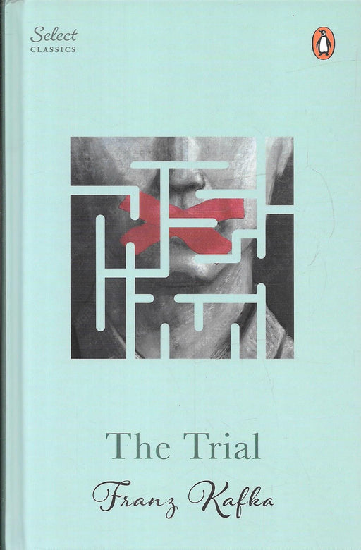 The Trial by Franz Kafka, Penguin Select Classics edition, featuring the novel about Josef K. and an unexplained criminal accusation, ISBN 9789377304256.
