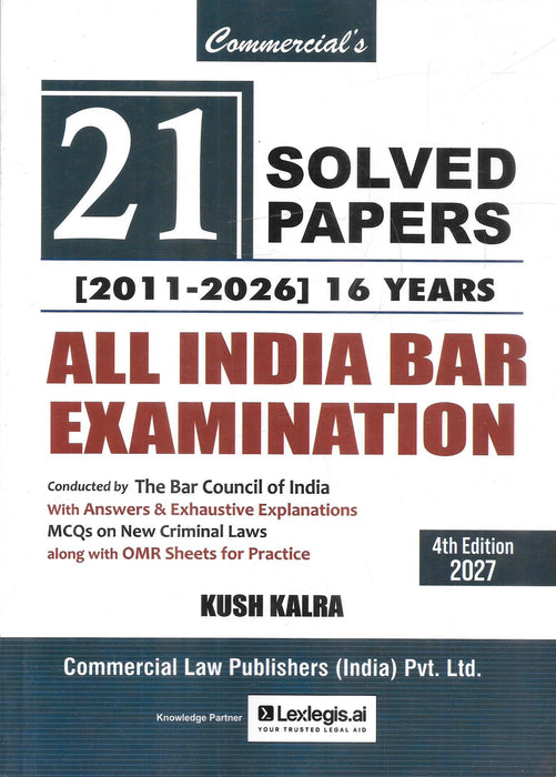 21 Solved Papers All India Bar Examination 2011–2026, 4th Edition 2027 by Kush Kalra, Commercial Law Publishers.