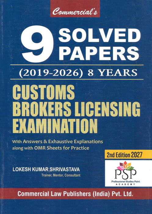 9 Solved Papers 2019–2026 for the Customs Brokers Licensing Examination, with answers, exhaustive explanations and OMR practice sheets, by Lokesh Kumar Shrivastava, second edition 2027, Commercial Law Publishers, ISBN 9789378331510.