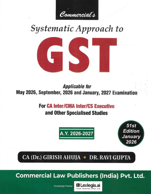Cover of Systematic Approach to GST 51st Edition January 2026 by CA Dr Girish Ahuja and Dr Ravi Gupta published by Commercial Law Publishers designed for CA Inter CMA Inter and CS Executive students studying Goods and Services Tax law.